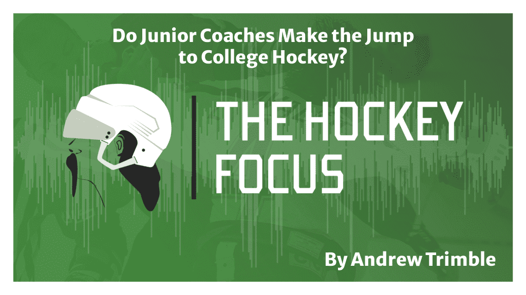 Do Junior Coaches Make the Jump to College Hockey? - The Hockey Focus