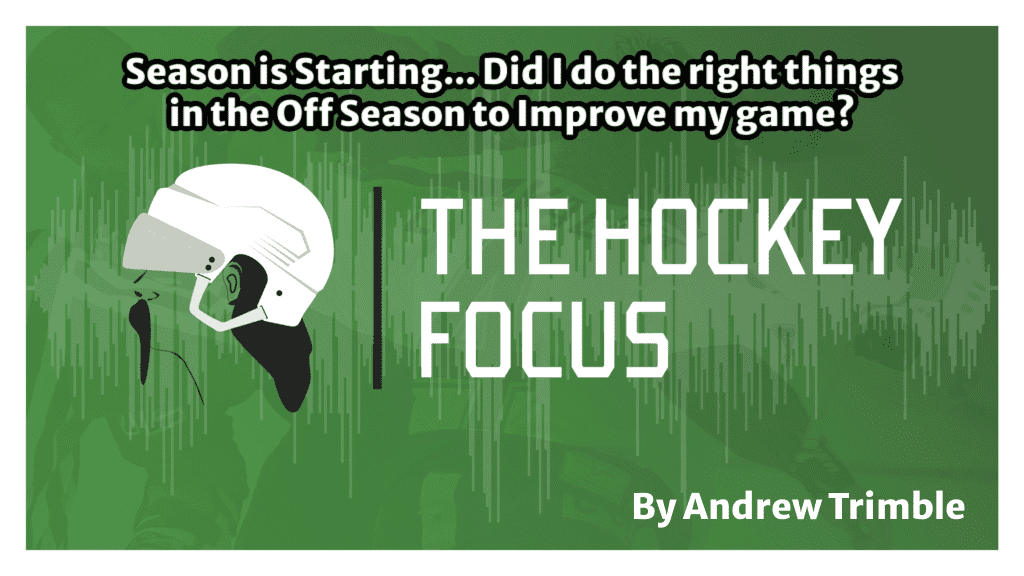 Season is Starting... Did I do the right things in the Off Season to Improve my game? - The Hockey Focus