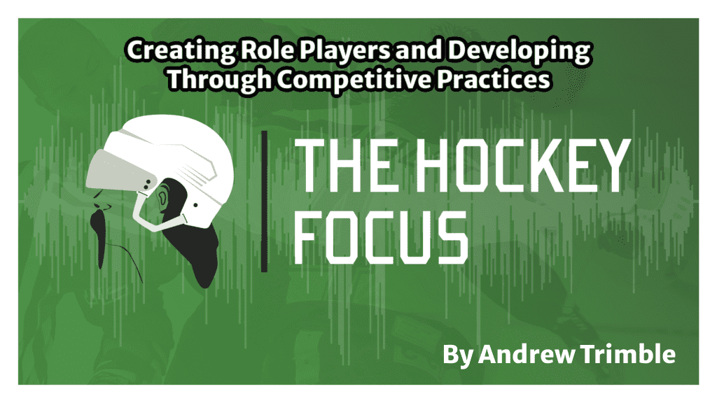 Creating Role Players and Developing Through Competitive Practices - The Hockey Focus