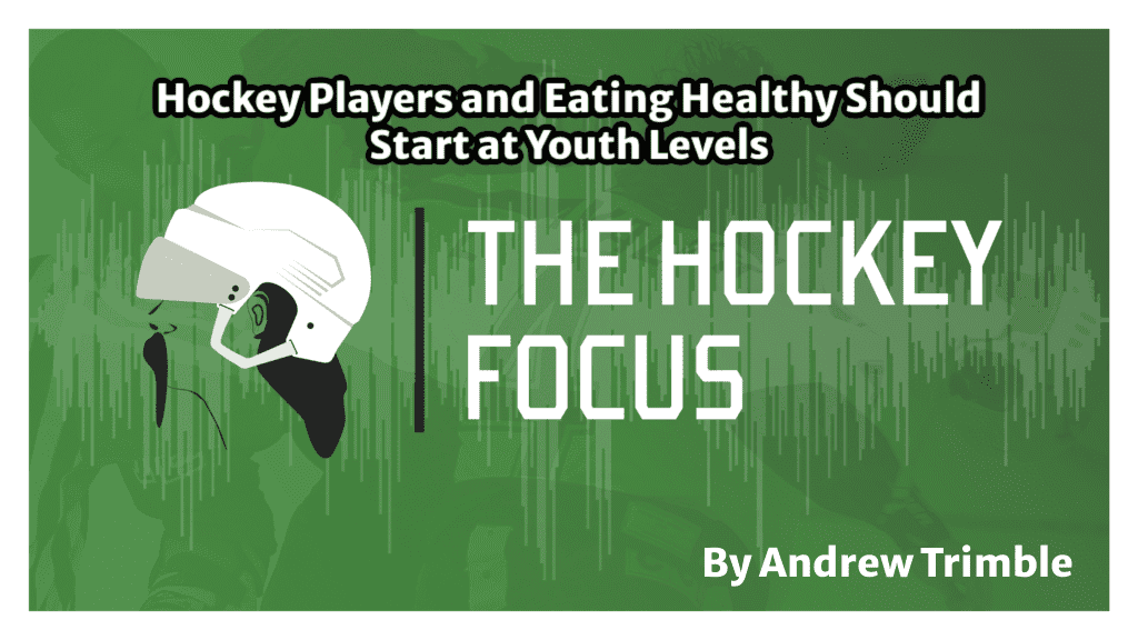 Hockey Players and Eating Healthy Should Start at Youth Levels - The Hockey Focus